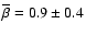 $\overline{\beta} = 0.9 \pm
0.4$