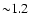 ${\sim} 1.2$