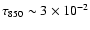 $\tau_{850} \sim 3 \times 10^{-2}$
