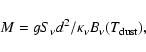 \begin{displaymath}M = g S_{\nu}d^{2}/\kappa_{\nu}B_{\nu}(T_{\rm dust}),
\end{displaymath}