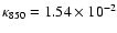 $\kappa_{850}=1.54 \times 10^{-2}$