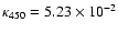 $\kappa_{450}=5.23 \times 10^{-2}$