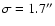 $\sigma=1.7''$