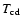 $T_{\rm cd}$