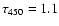 $\tau_{450}=1.1$