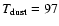 $T_{\rm dust}=97$