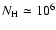 $N_{\rm H}\simeq 10^{6}$