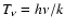 $T_{\nu}=h\nu/k$