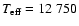 $T_{\rm eff}= 12~750 $