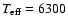 $T_{\rm eff}= 6300$