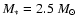 $M_{*}= 2.5~M_{\odot}$