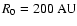$R_0=200~\hbox{AU}$