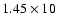 $1.45\times10$