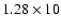 $1.28\times10$