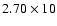 $2.70\times10$