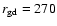 $r_{\rm gd} = 270$