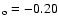 $_{\rm o}=-0.20$