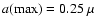 $a(\max)=0.25~\mu$