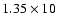$1.35\times10$