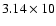$3.14\times10$