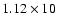 $1.12\times10$