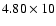 $4.80\times10$