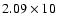 $2.09\times10$