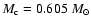 $M_{\rm c}=0.605~M_{\odot}$