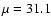$\mu=31.1$