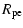 $\displaystyle R_{\rm pe}$