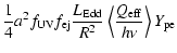 $\displaystyle \frac{1}{4} a^2 f_{\rm UV}f_{\rm ej} \frac{L_{\rm Edd}}{R^2}
\left\langle\frac{Q_{\rm eff}}{h\nu}\right\rangle Y_{\rm pe}$