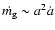 $\dot{m_{\rm g}} \sim a^2\dot{a}$