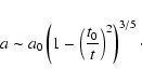\begin{displaymath}a \sim a_0\left(1- \left(\frac{t_0}{t}\right)^2\right)^{3/5}\cdot
\end{displaymath}