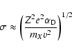 \begin{displaymath}\sigma \approx \left(\frac{Z^2e^2\alpha_{\rm D}}{m_Xv^2}\right)^{1/2}
\end{displaymath}