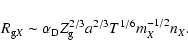 \begin{displaymath}R_{{\rm g}X} \sim \alpha_{\rm D}Z_{\rm g}^{2/3}a^{2/3}T^{1/6}m_X^{-1/2}n_X.
\end{displaymath}