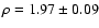 $\rho = 1.97\pm 0.09$