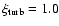 $\xi _{\rm turb}=1.0$