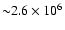 ${\sim} 2.6 \times 10^6$
