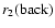 $r_2{\rm (back)}$