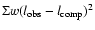 $\Sigma w (l_{{\rm obs}} - l_{{\rm comp}})^2$