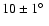 $10\pm1\hbox{$^\circ$ }$