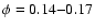 $\phi=0.14{-}0.17$