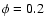 $\phi=0.2$