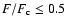 $F/F_{\rm c} \leq 0.5$