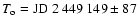 $T_{\rm o} = {\rm JD}~2~449~149\pm87$