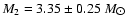 $M_2 = 3.35\pm0.25~M_{\hbox{$\odot$ }}$