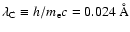 $\lambda_{\rm C}\equiv h /m_{\rm e}c=0.024~ {\rm\AA}$