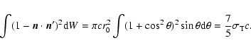 \begin{eqnarray*}\int(1-\vec{n}\cdot\vec{n}^{\prime})^2{\rm d} W =\pi c r_0^2\in...
...2\theta)^2
\sin\theta {\rm d}\theta=\frac{7}{5}\sigma_{\rm T} c.
\end{eqnarray*}