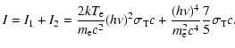 $\displaystyle I=I_1+I_2=\frac{2kT_{\rm e}}{m_{\rm e}c^2}(h\nu)^2\sigma_{\rm T} c+
\frac{(h\nu)^4}{m^2_{\rm e} c^4}\frac{7}{5}\sigma_{\rm T} c.$