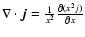 $\nabla\cdot\vec{j}=\frac{1}{x^2}
\frac{\partial(x^2j)}{\partial x}$